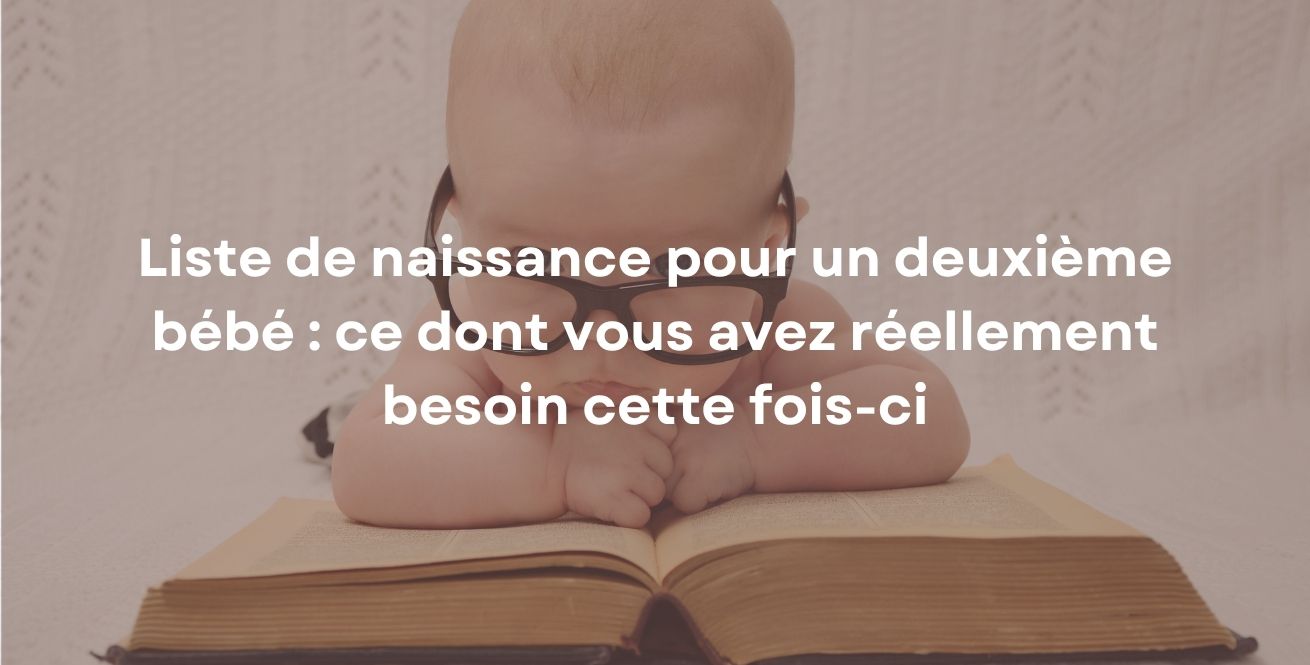 Liste de naissance pour un deuxième bébé : ce dont vous avez réellement besoin cette fois-ci