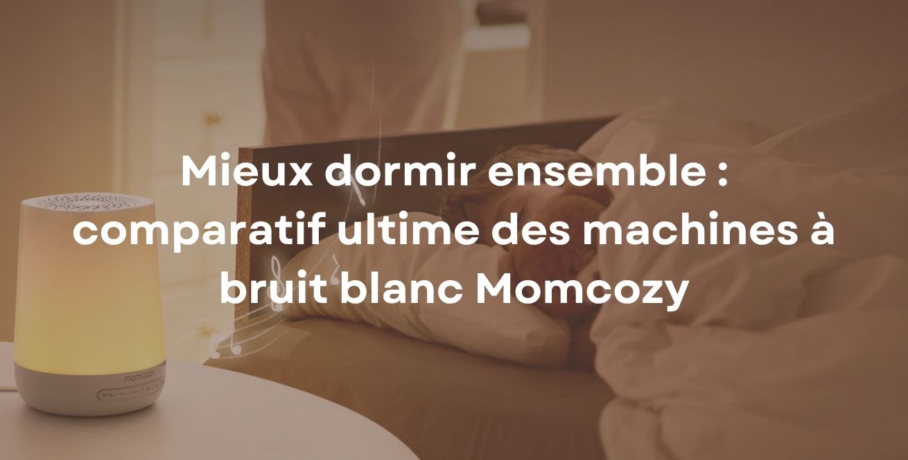 Mieux dormir ensemble : comparatif ultime des machines à bruit blanc Momcozy