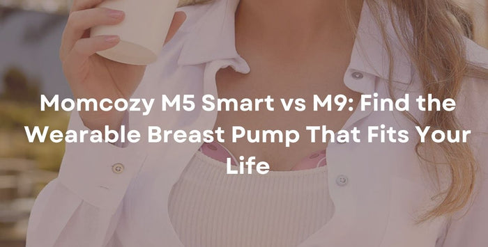 Momcozy M5 Smart vs M9: Find the Wearable Breast Pump That Fits Your Life