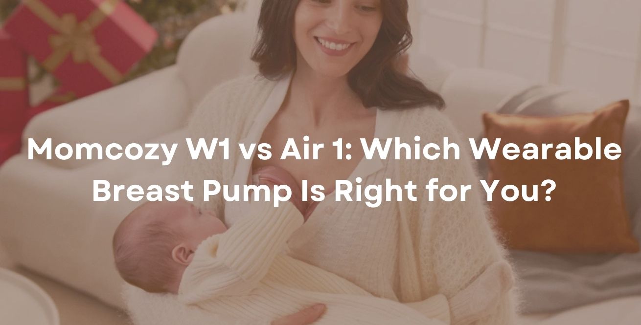 Momcozy W1 vs Air 1: Which Wearable Breast Pump Is Right for You?