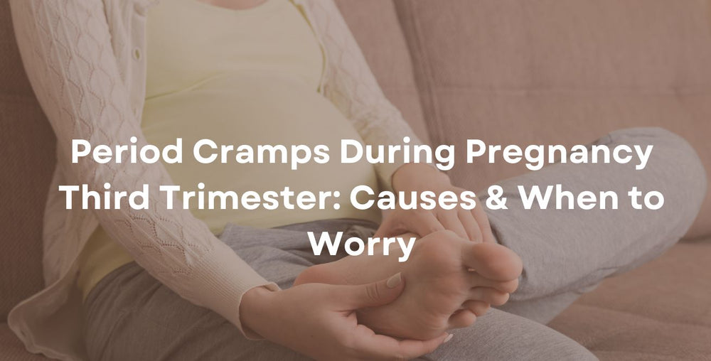Period Cramps During Pregnancy Third Trimester Causes & When to Worry