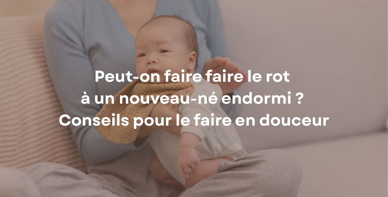 Peut-on faire faire le rot à un nouveau-né endormi ? Conseils pour le faire en douceur