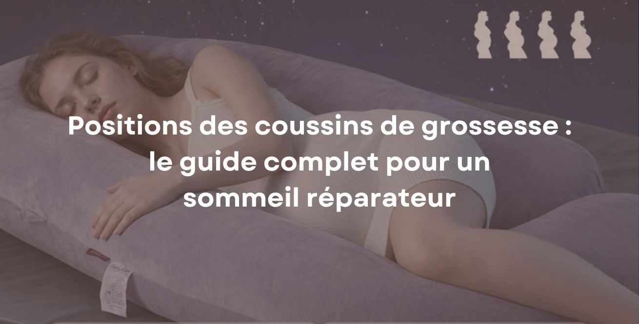 Positions des coussins de grossesse : le guide complet pour un sommeil réparateur