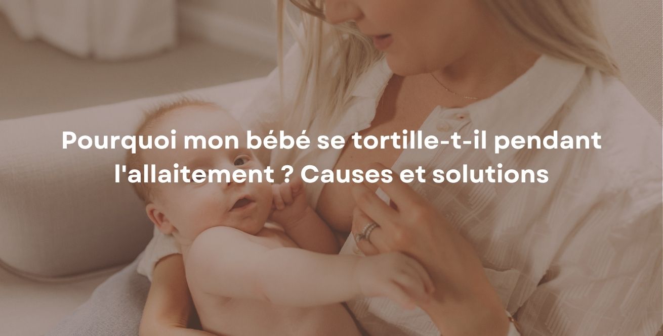 Pourquoi mon bébé se tortille-t-il pendant l'allaitement ? Causes et solutions