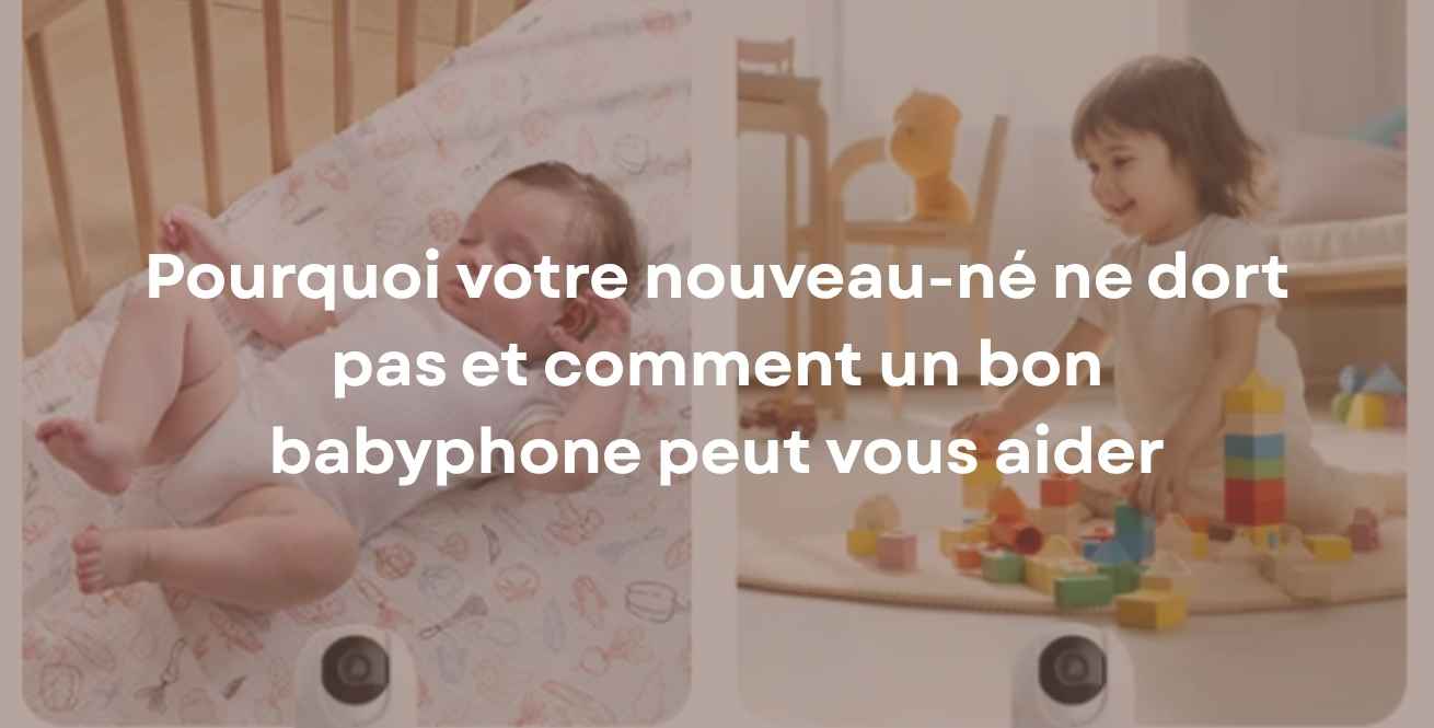 Pourquoi votre nouveau-né ne dort pas et comment un bon babyphone peut vous aider