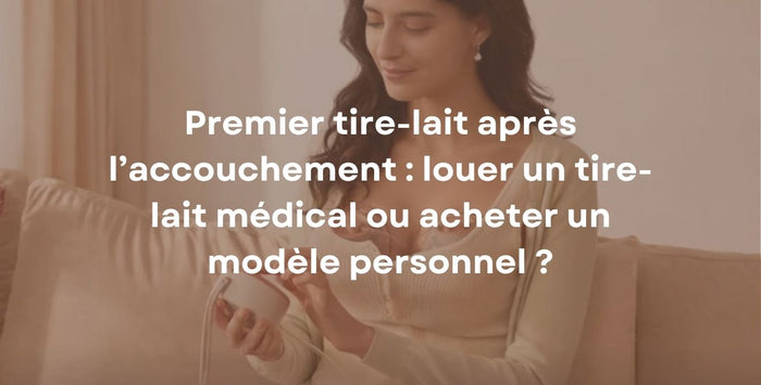 Premier tire-lait après l’accouchement : louer un tire-lait médical ou acheter un modèle personnel ?