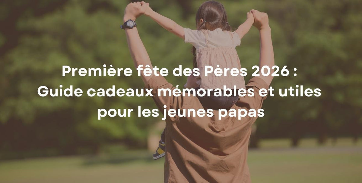 Première fête des Pères 2026 : Guide cadeaux mémorables et utiles pour les jeunes papas
