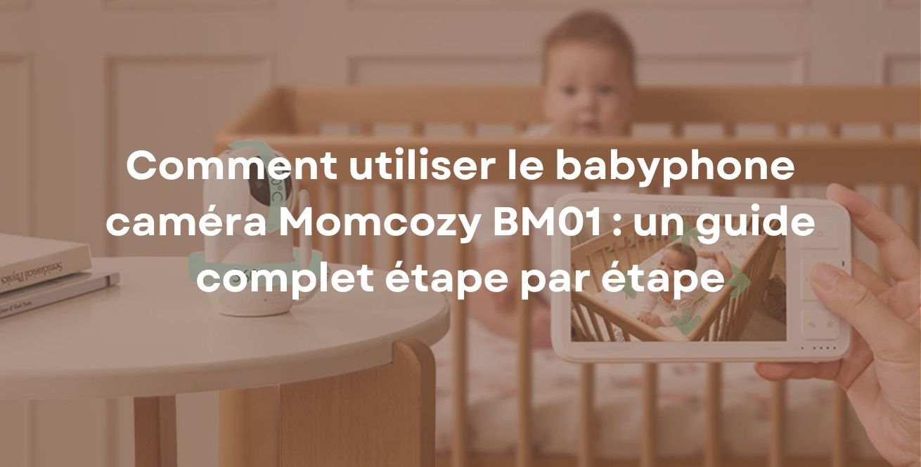 Comment utiliser le babyphone caméra Momcozy BM01 : un guide complet étape par étape