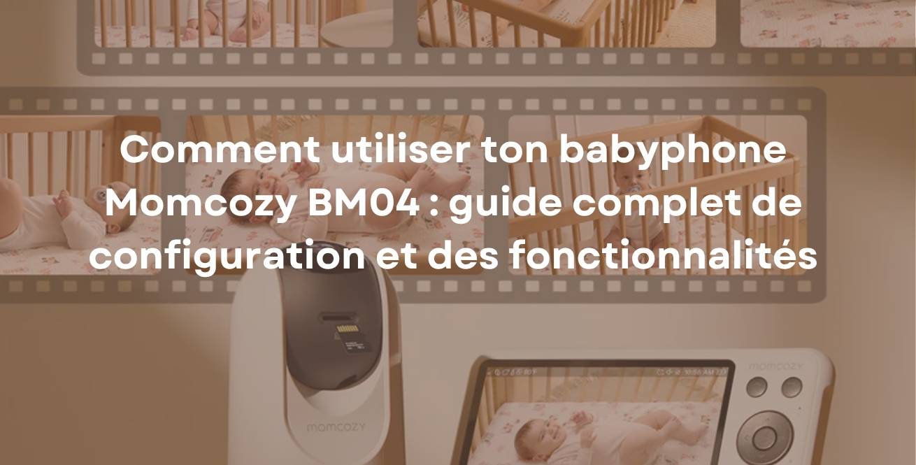 Comment utiliser ton babyphone Momcozy BM04 : guide complet de configuration et des fonctionnalités