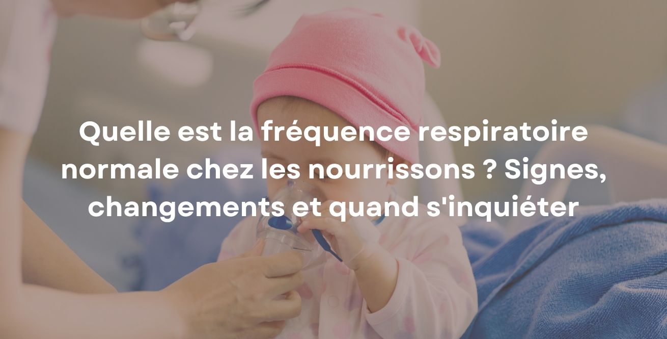 Quelle est la fréquence respiratoire normale chez les nourrissons ? Signes, changements et quand s'inquiéter