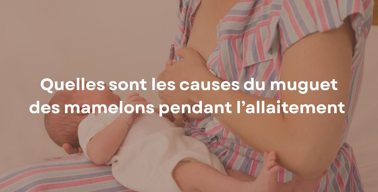 Quelles sont les causes du muguet des mamelons pendant l’allaitement ?