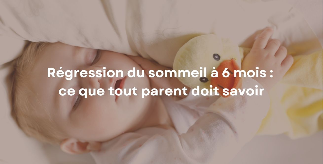 Régression du sommeil à 6 mois : ce que tout parent doit savoir