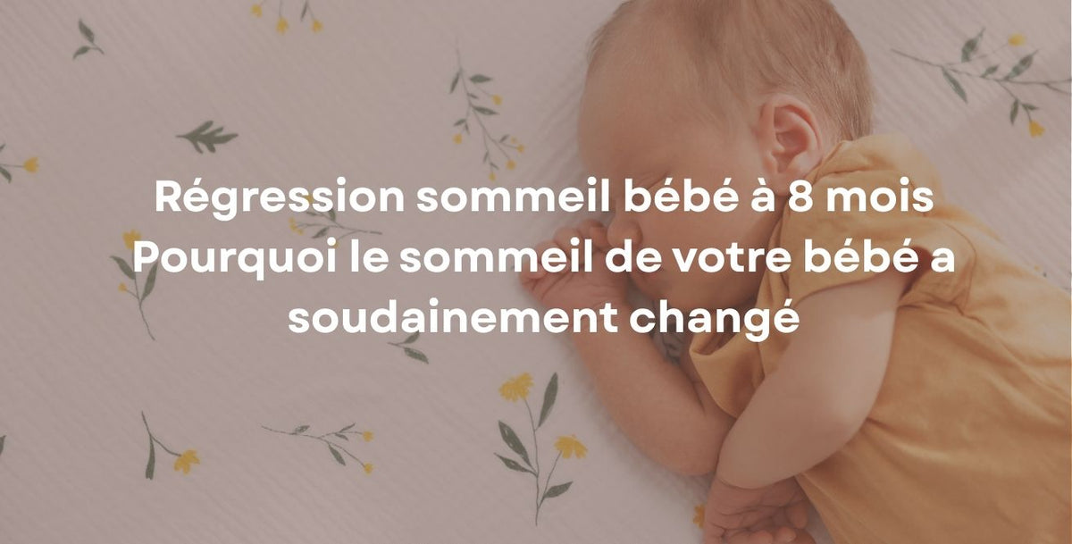 Régression sommeil bébé à 8 mois : pourquoi le sommeil de votre bébé a soudainement changé