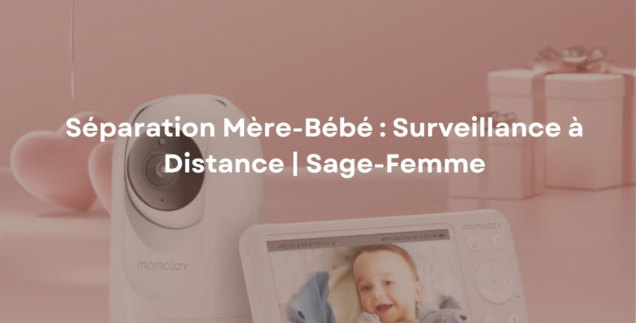 Séparation Mère-Bébé : Surveillance à Distance | Sage-Femme