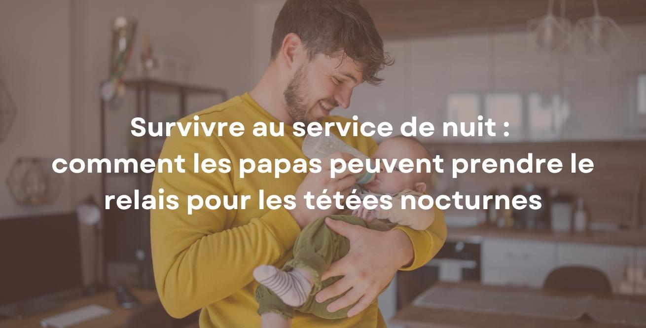 Survivre au service de nuit : comment les papas peuvent prendre le relais pour les tétées nocturnes