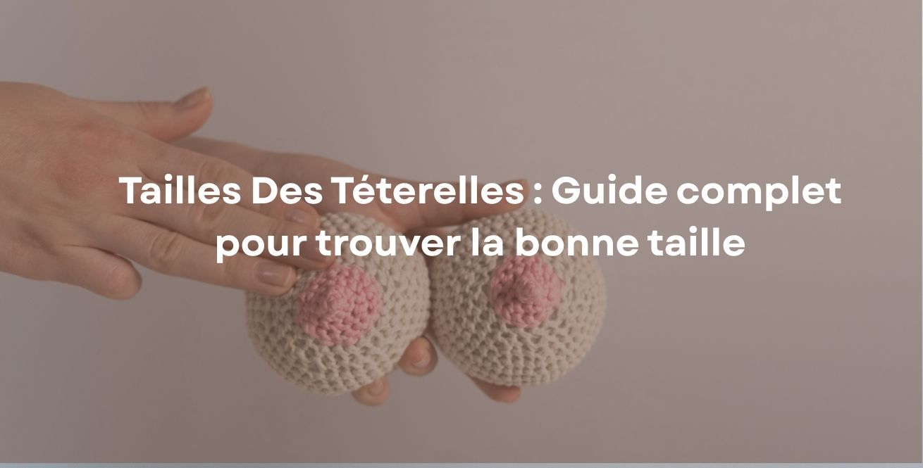 Tailles Des Téterelles : Guide complet pour trouver la bonne taille