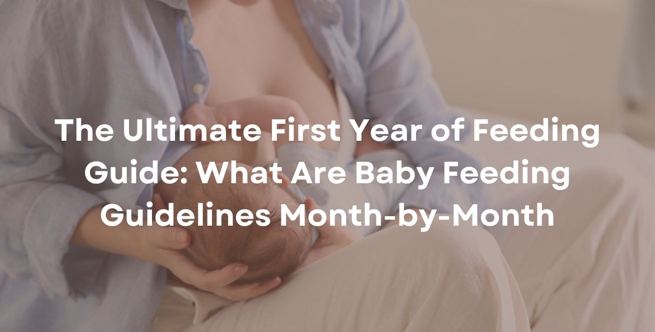 The Ultimate First Year of Feeding Guide: What Are Baby Feeding Guidelines Month-by-Month
