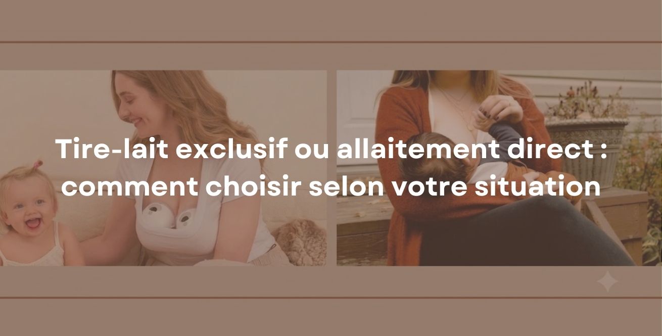 Tire-lait exclusif ou allaitement direct : comment choisir selon votre situation
