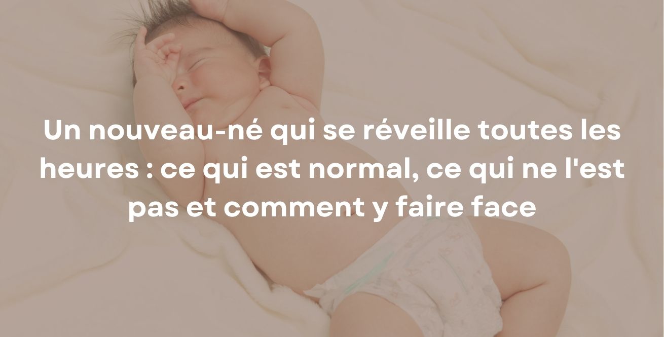 Un nouveau-né qui se réveille toutes les heures : ce qui est normal, ce qui ne l'est pas et comment y faire face
