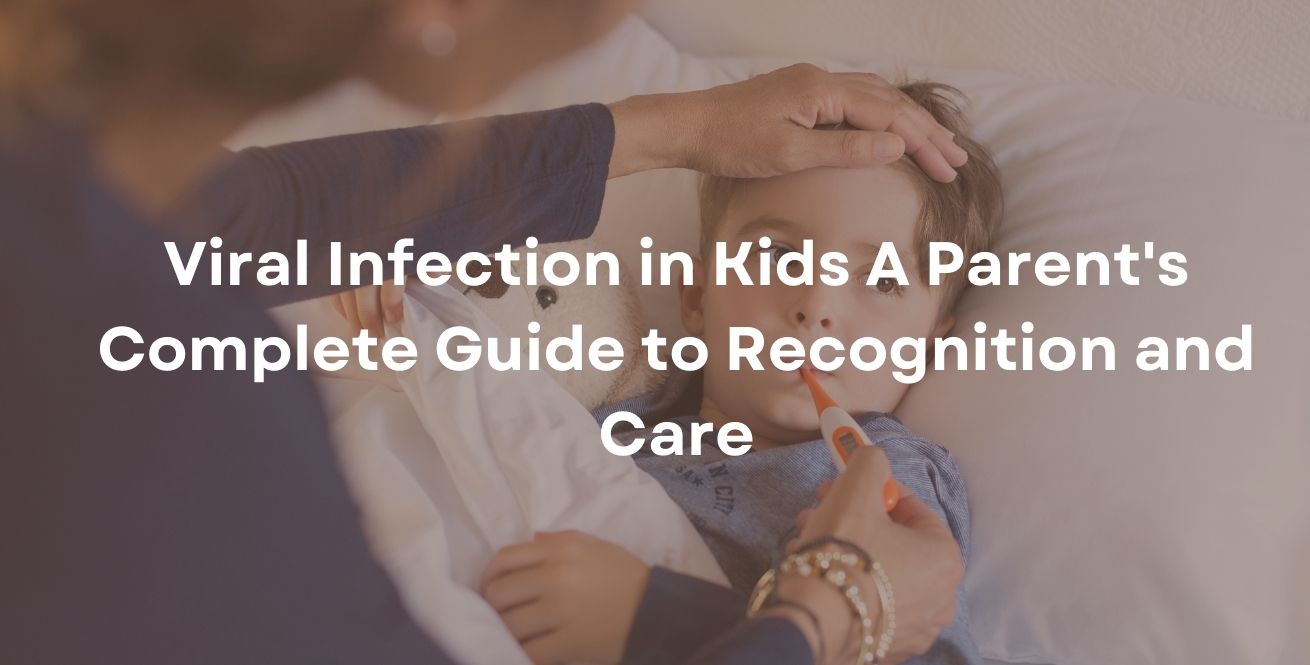 Viral Infection in Kids A Parent's Complete Guide to Recognition and Care
