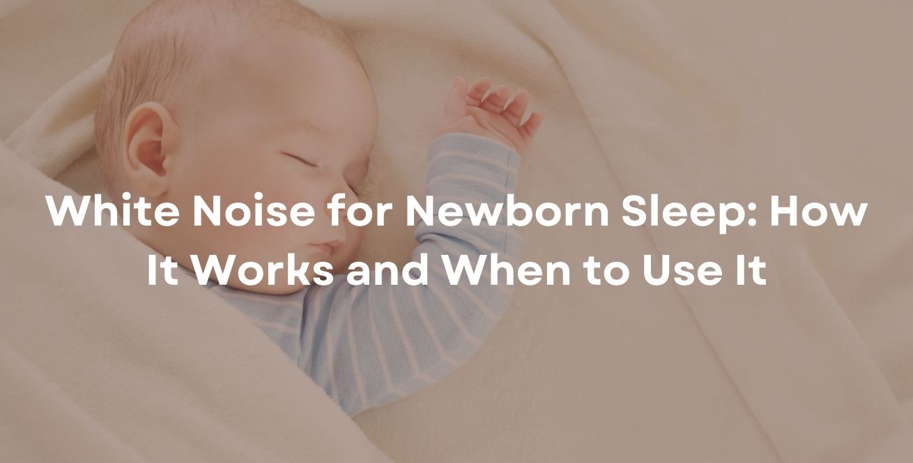 White Noise for Newborn Sleep: How It Works and When to Use It