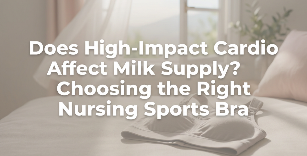 Does High-Impact Cardio Affect Milk Supply? Choosing the Right Nursing Sports Bra