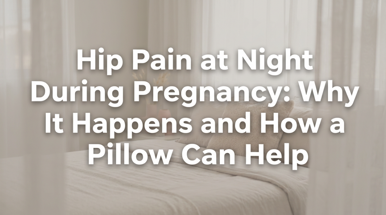 Hip Pain at Night During Pregnancy: Why It Happens and How a Pillow Can Help