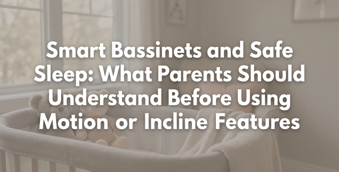 Smart Bassinets and Safe Sleep: What Parents Should Understand Before Using Motion or Incline Features
