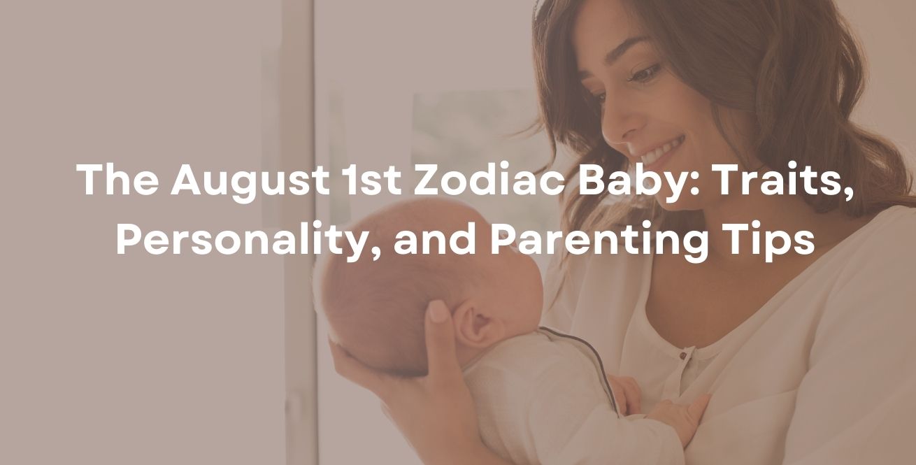 The August 1st Zodiac Baby: Traits, Personality, and Parenting Tips
