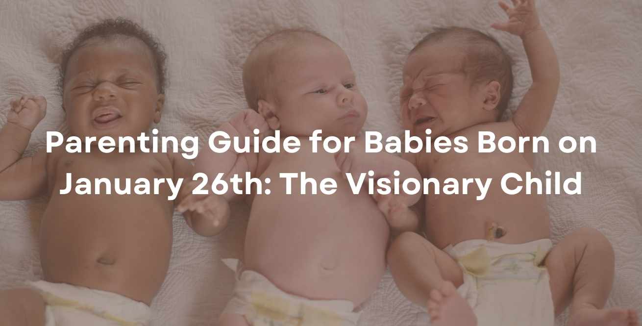 Parenting Guide for Babies Born on January 26th: The Visionary Child