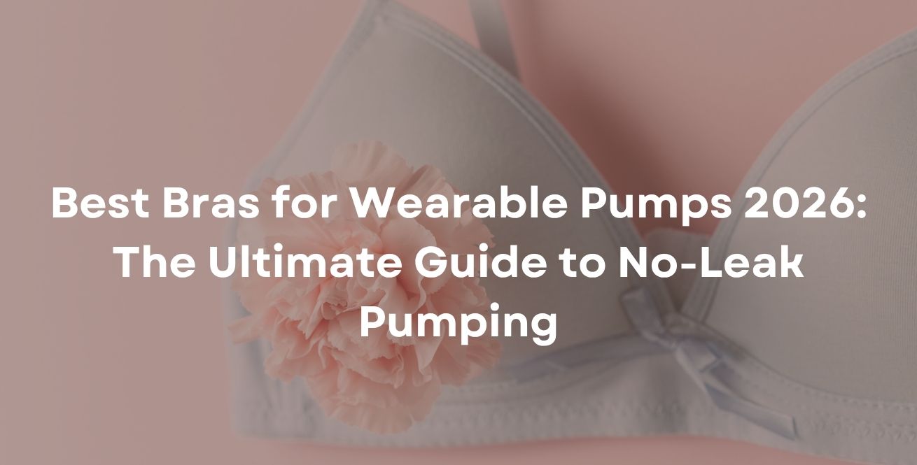 Best Bras for Wearable Pumps 2026: The Ultimate Guide to No-Leak Pumping