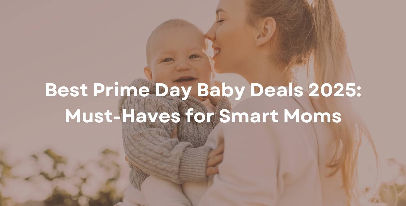 Best Prime Day Baby Deals 2025: Must-Haves for Smart Moms