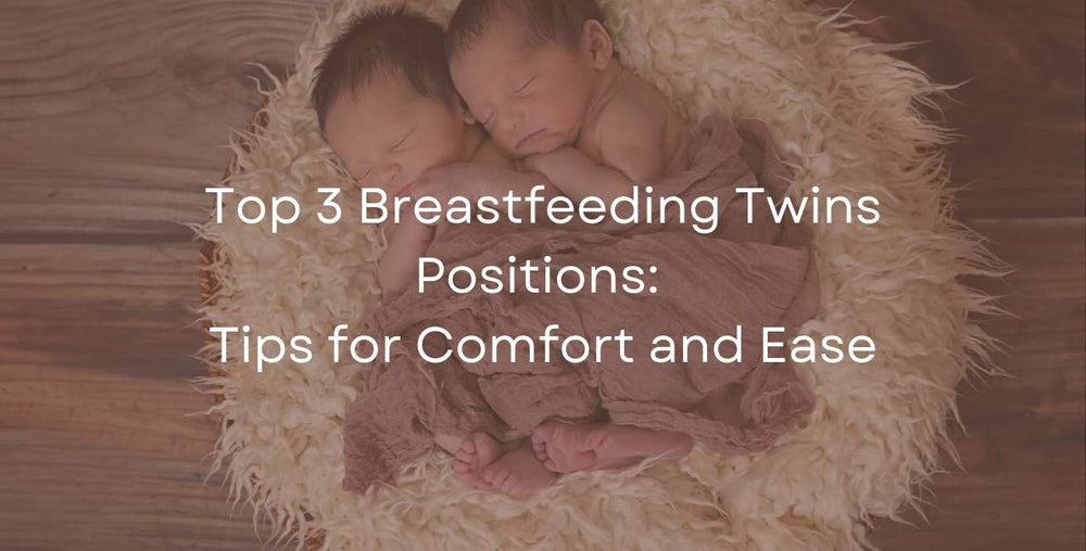 Top 3 Breastfeeding Twins Positions: Tips for Comfort and Ease
