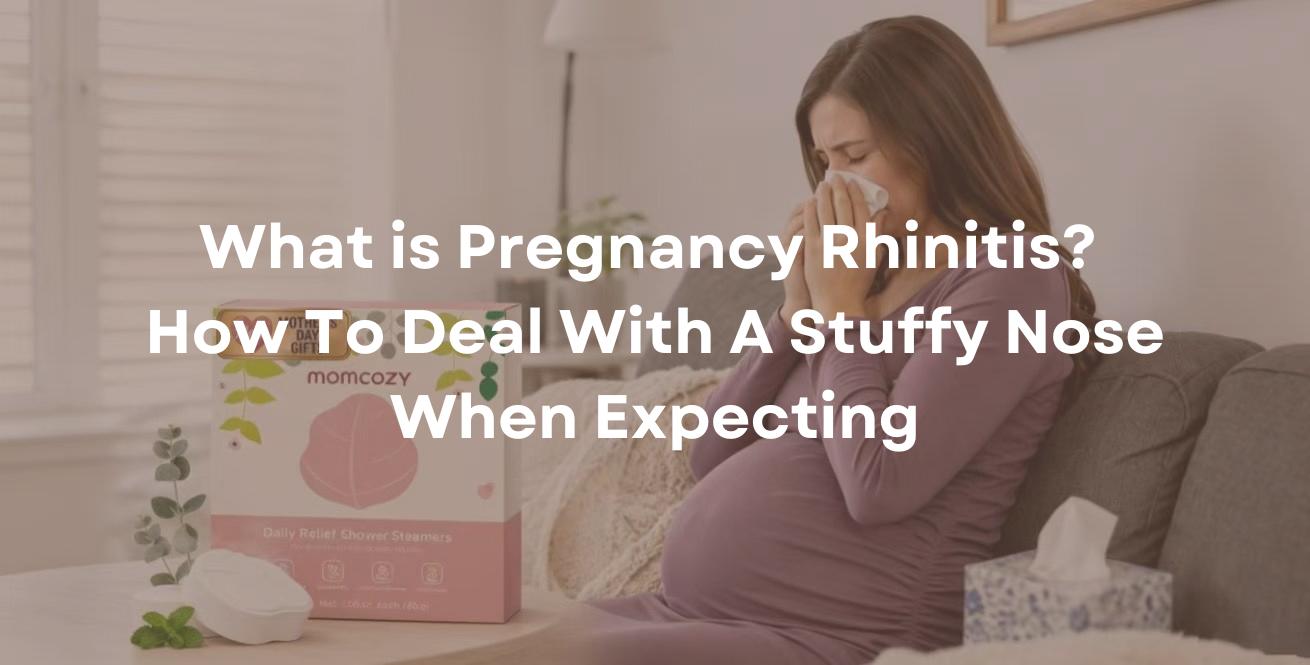 What is Pregnancy Rhinitis? How To Deal With A Stuffy Nose When Expecting