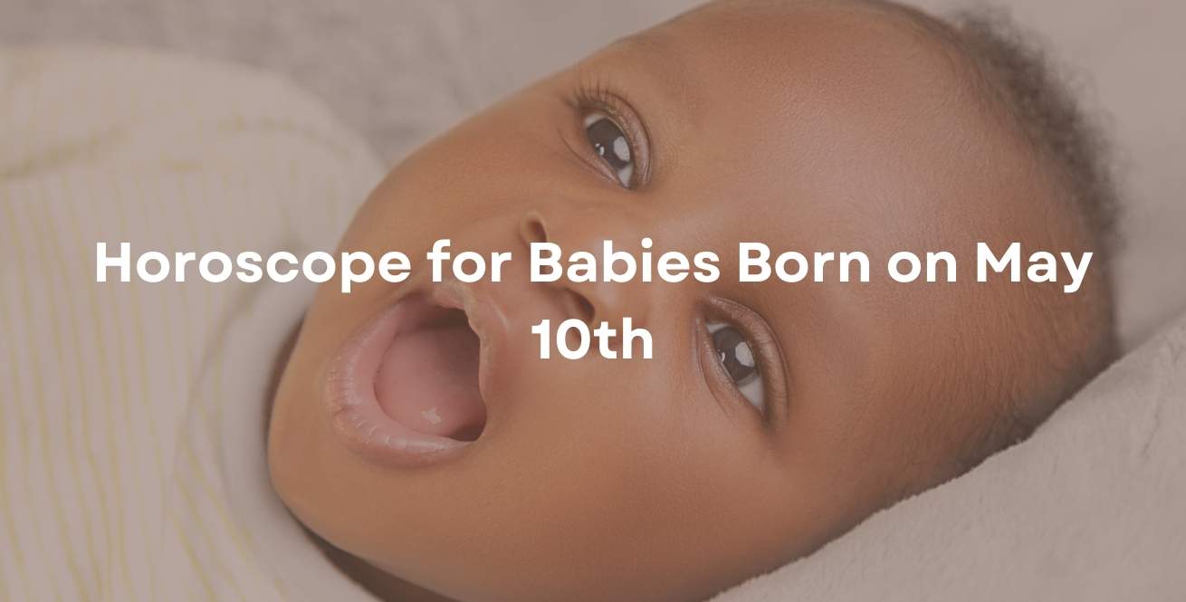 Horoscope for Babies Born on May 10th