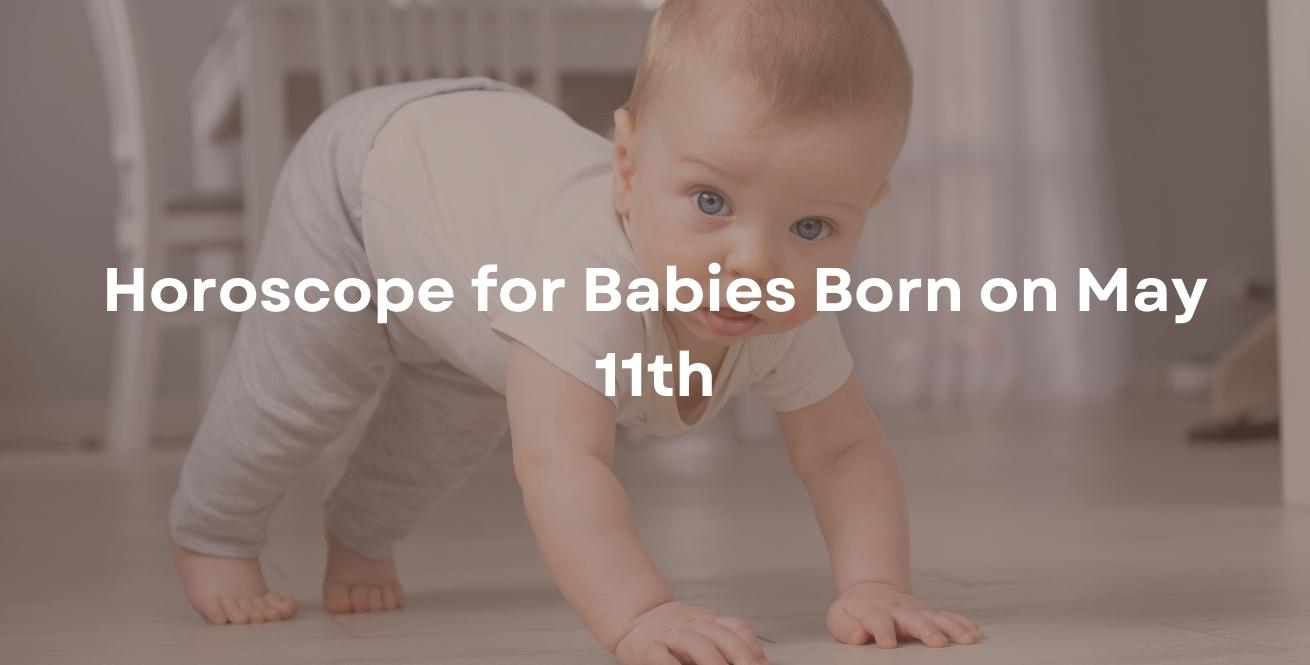 Horoscope for Babies Born on May 11th