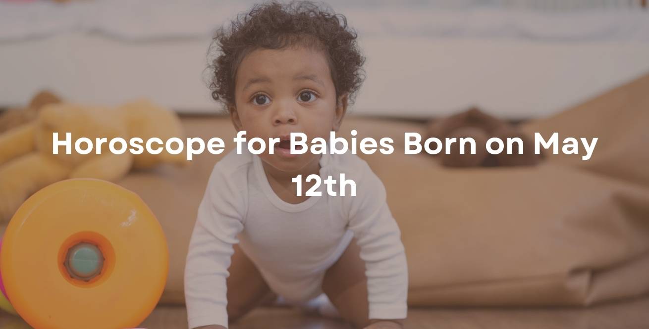 Horoscope for Babies Born on May 12th