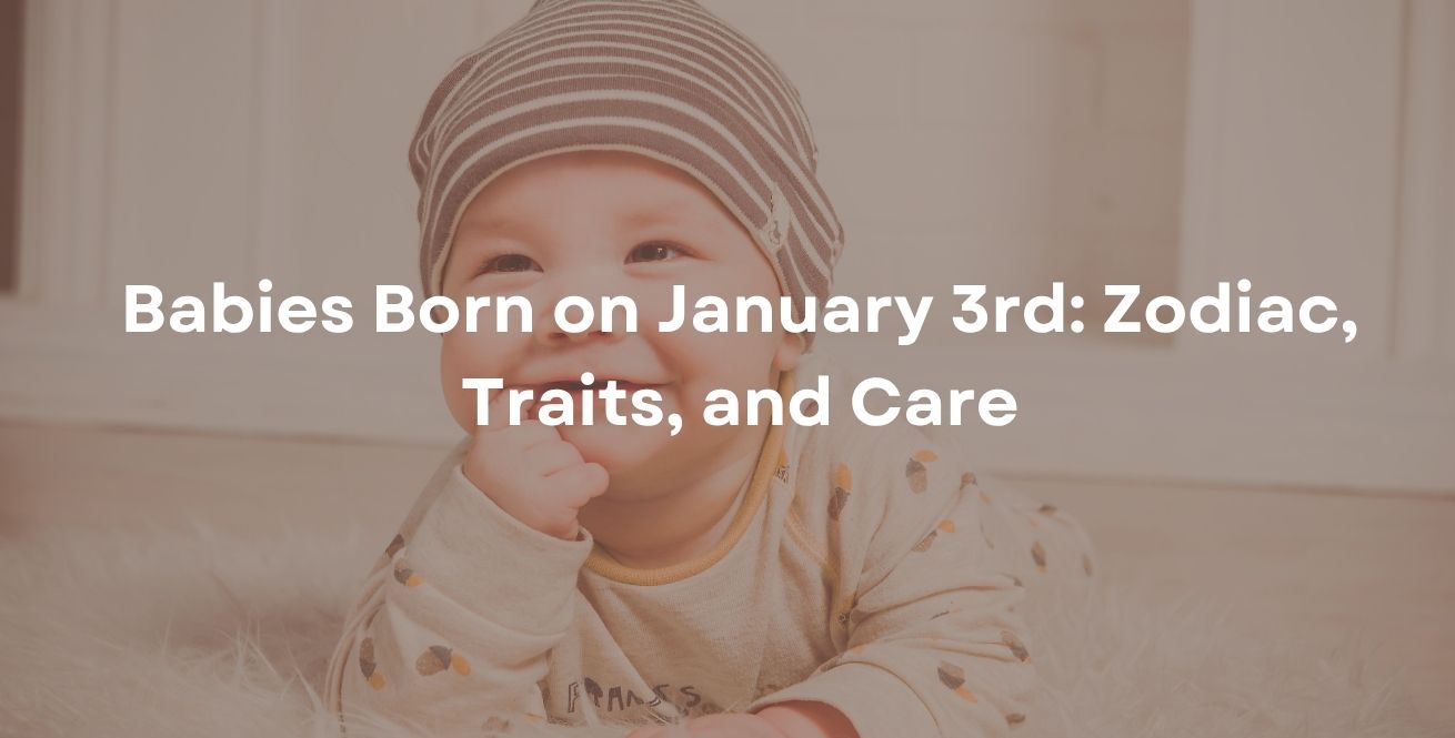 Babies Born on January 3rd: Zodiac, Traits, and Care