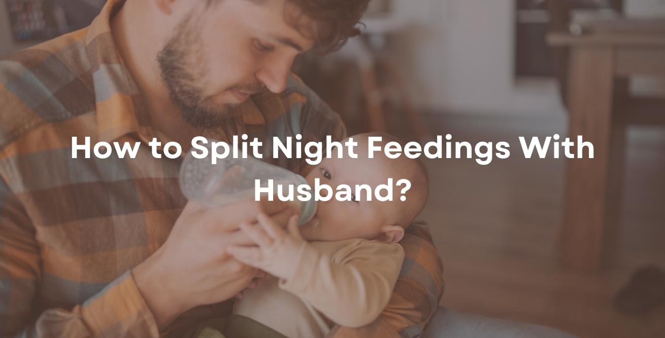 How to Split Night Feedings With Husband?