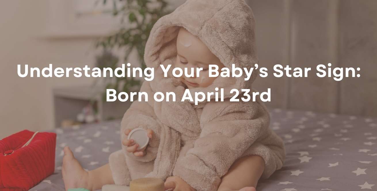 Understanding Your Baby’s Star Sign: Born on April 23rd